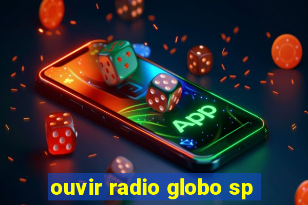 ouvir radio globo sp