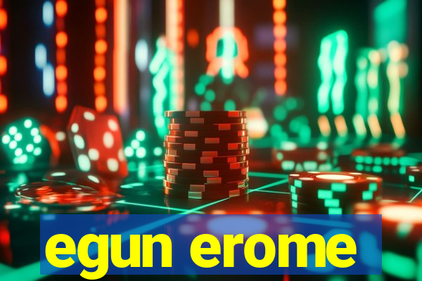 egun erome