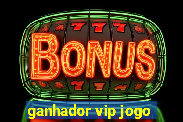 ganhador vip jogo