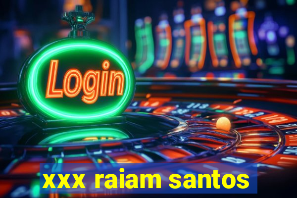 xxx raiam santos