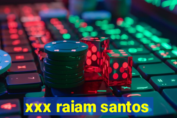 xxx raiam santos