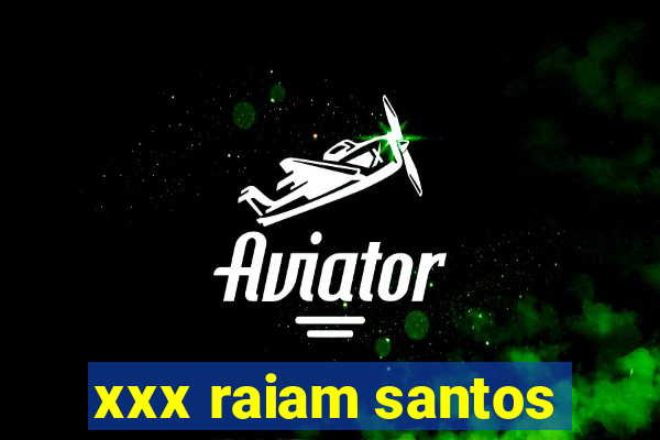 xxx raiam santos