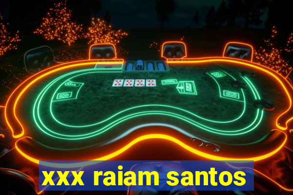 xxx raiam santos