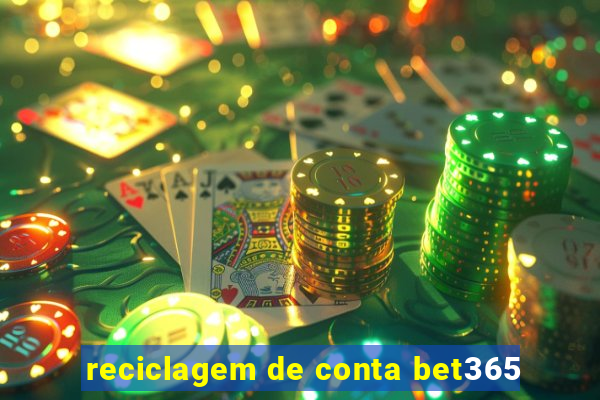 reciclagem de conta bet365