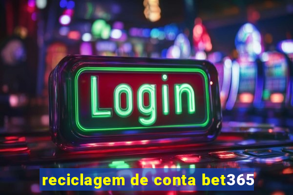 reciclagem de conta bet365