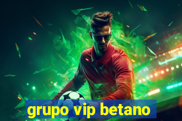 grupo vip betano