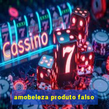 amobeleza produto falso