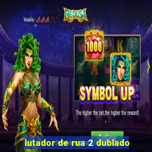 lutador de rua 2 dublado