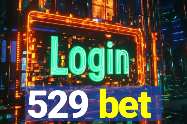 529 bet