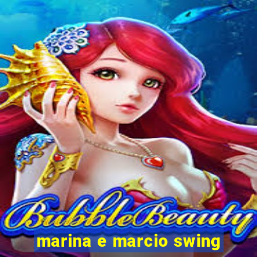 marina e marcio swing