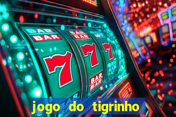 jogo do tigrinho sem depositar nada