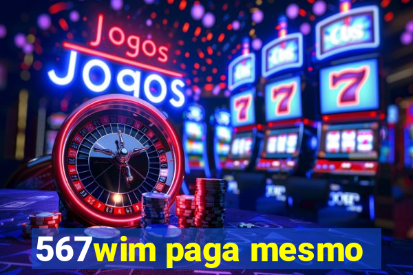 567wim paga mesmo