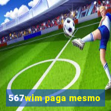 567wim paga mesmo