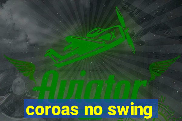 coroas no swing