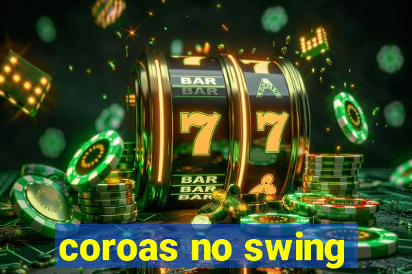 coroas no swing