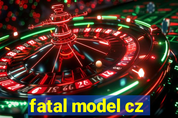 fatal model cz