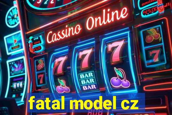 fatal model cz