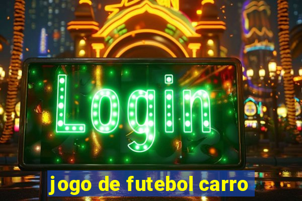 jogo de futebol carro