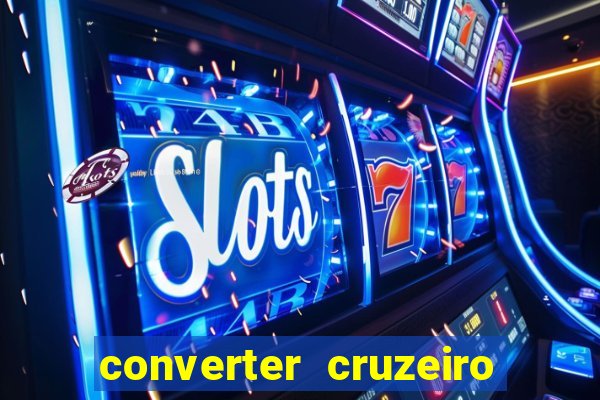 converter cruzeiro para real