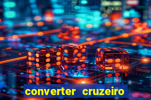 converter cruzeiro para real