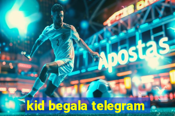 kid begala telegram