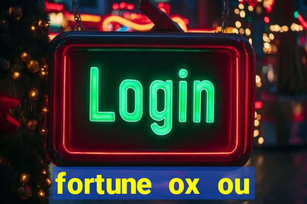 fortune ox ou fortune tiger