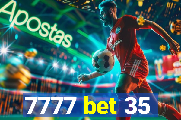 7777 bet 35