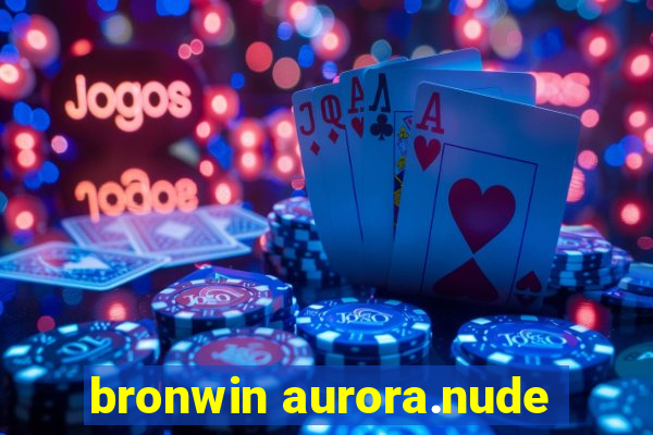 bronwin aurora.nude