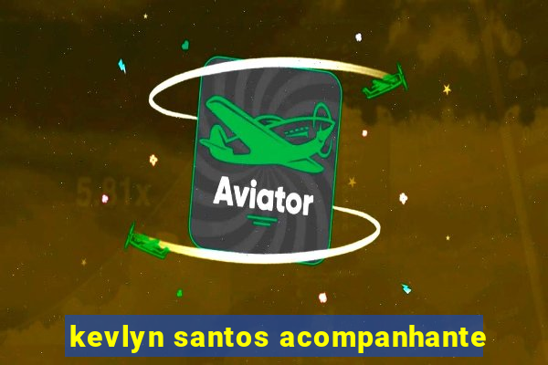 kevlyn santos acompanhante