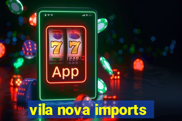 vila nova imports