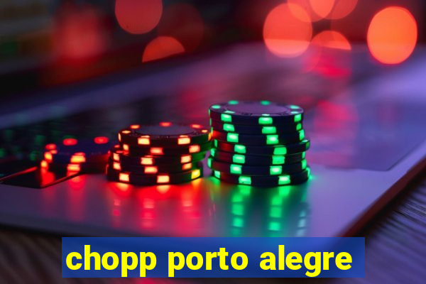 chopp porto alegre