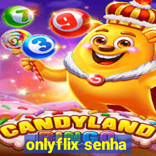 onlyflix senha