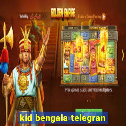 kid bengala telegran