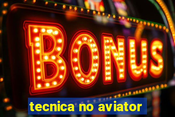 tecnica no aviator