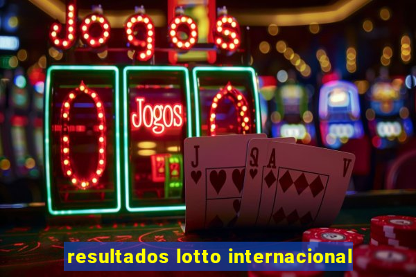 resultados lotto internacional