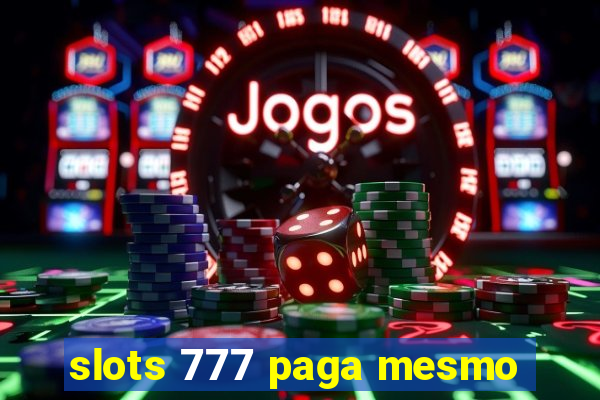 slots 777 paga mesmo