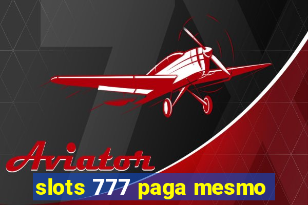 slots 777 paga mesmo