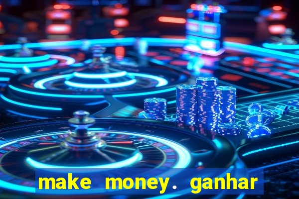 make money. ganhar dinheiro jogando