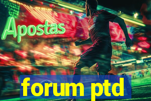 forum ptd