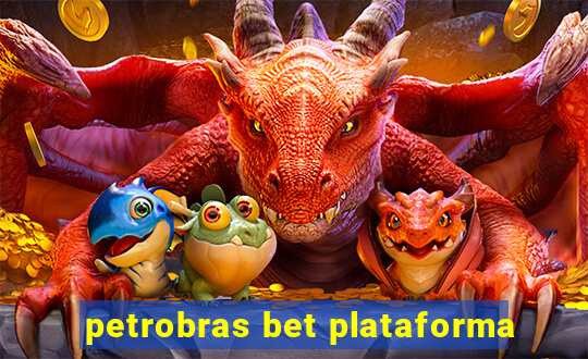 petrobras bet plataforma