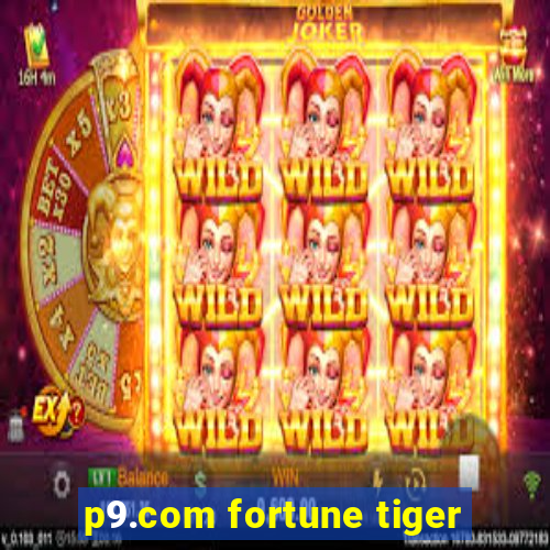 p9.com fortune tiger