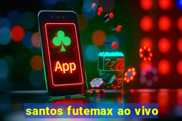 santos futemax ao vivo