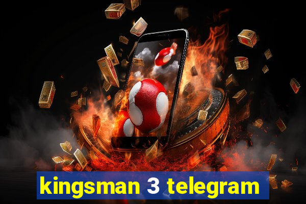 kingsman 3 telegram