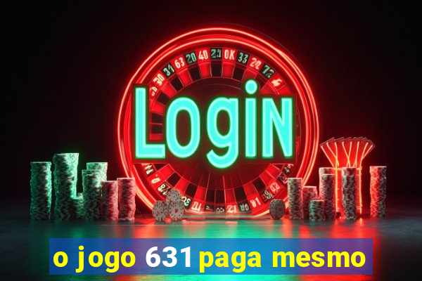 o jogo 631 paga mesmo