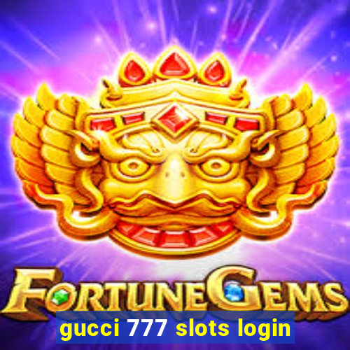 gucci 777 slots login