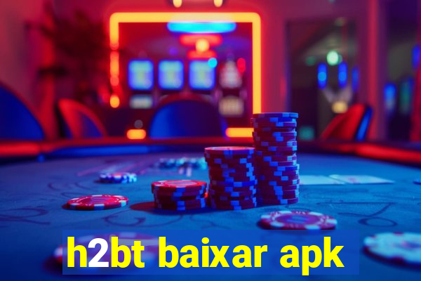 h2bt baixar apk