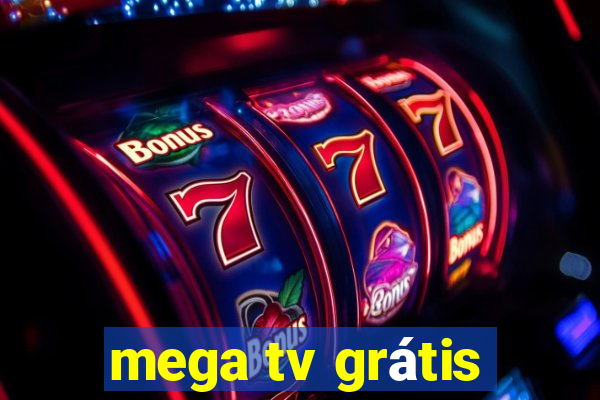 mega tv grátis