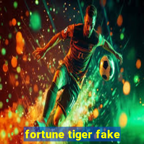 fortune tiger fake