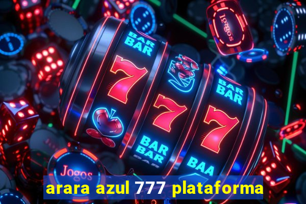 arara azul 777 plataforma