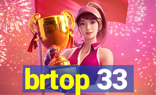 brtop 33